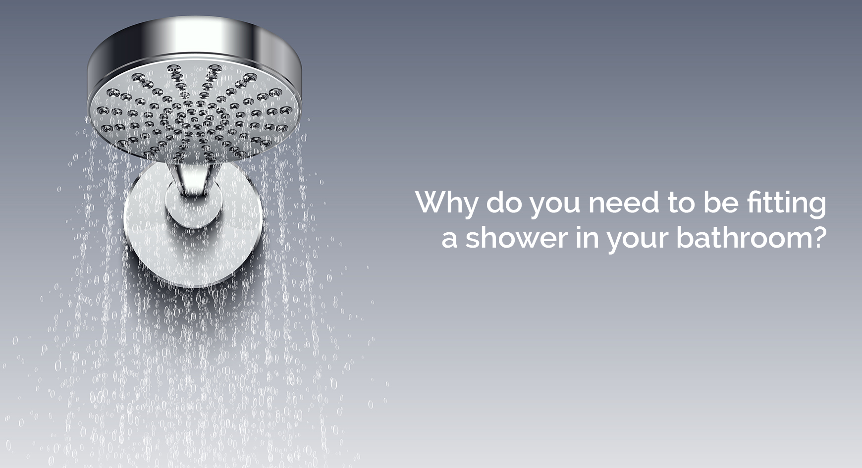 Why do you need to be fitting a shower in your bathroom? Watermanindia