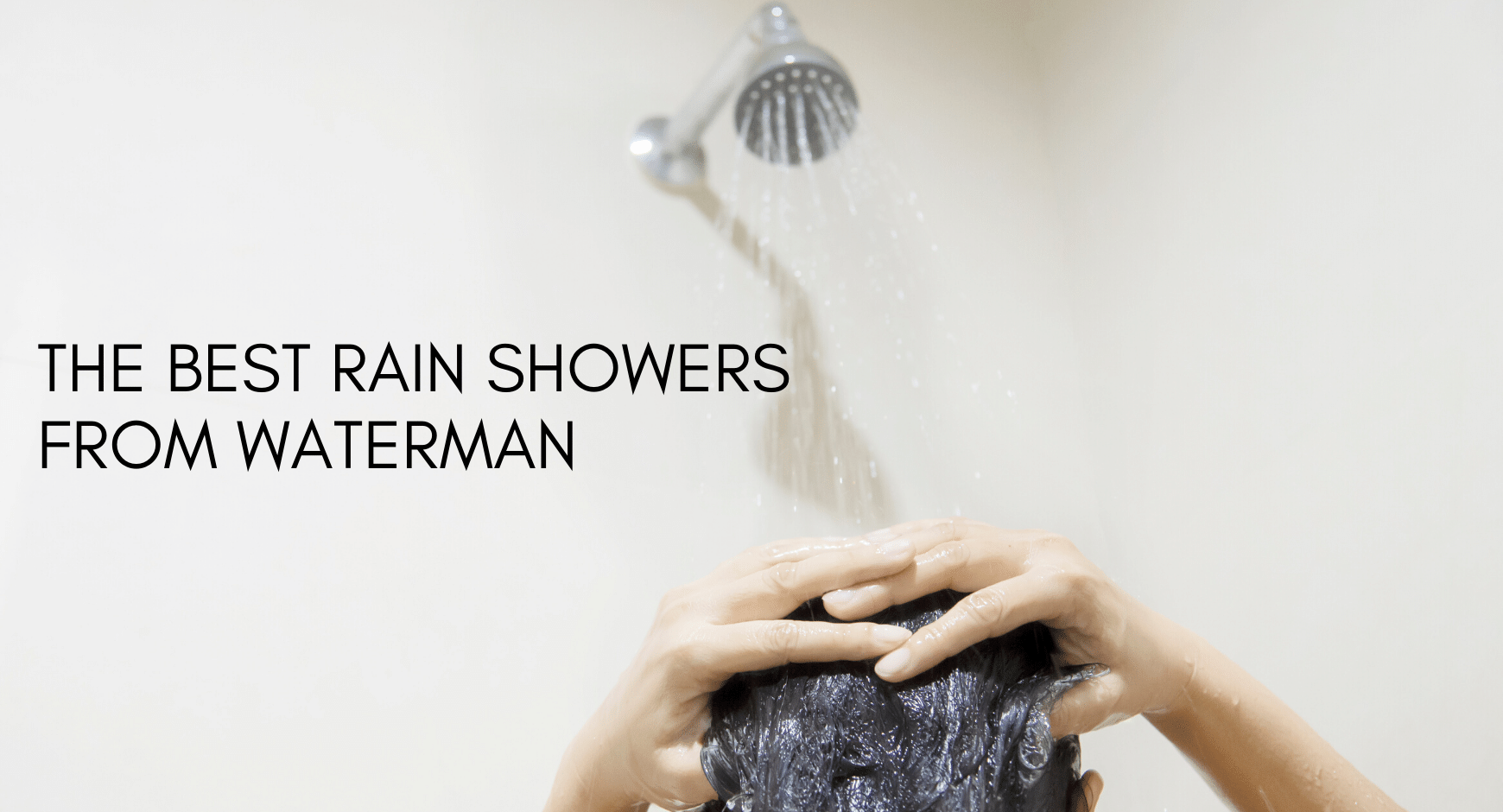The best rain showers from waterman Water Man India