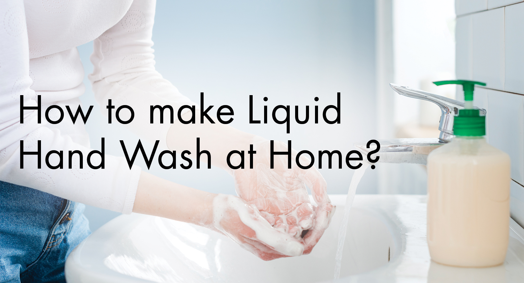 How To Make Liquid Hand Wash At Home Water Man India